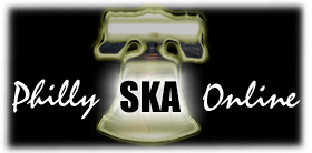 The newest Philly Ska Page ... and it follows the tradition of never getting updated!